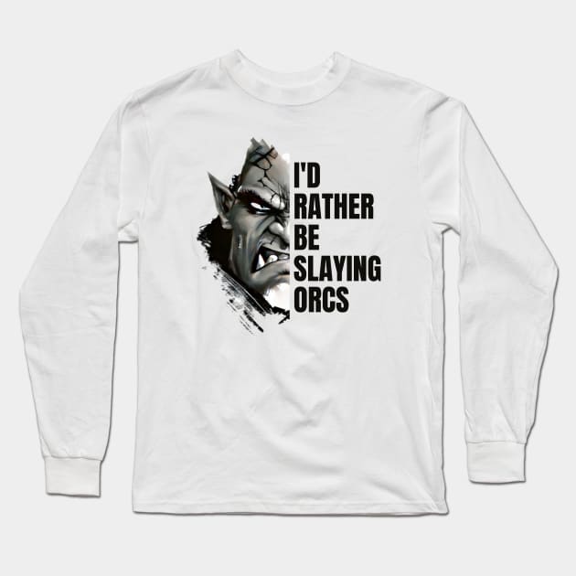 Id rather be slaying orcs - Fantasy Long Sleeve T-Shirt by Fenay-Designs